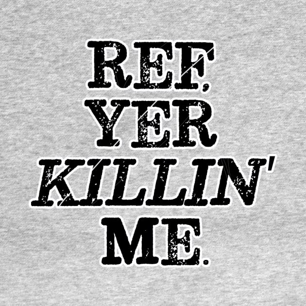 Ref, Yer Killin' Me by Vandalay Industries